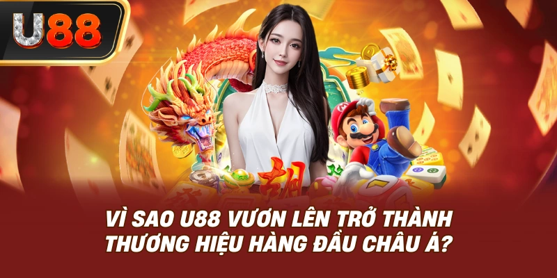 Lý Do U88 Được Đánh Giá Số 1 Châu Á